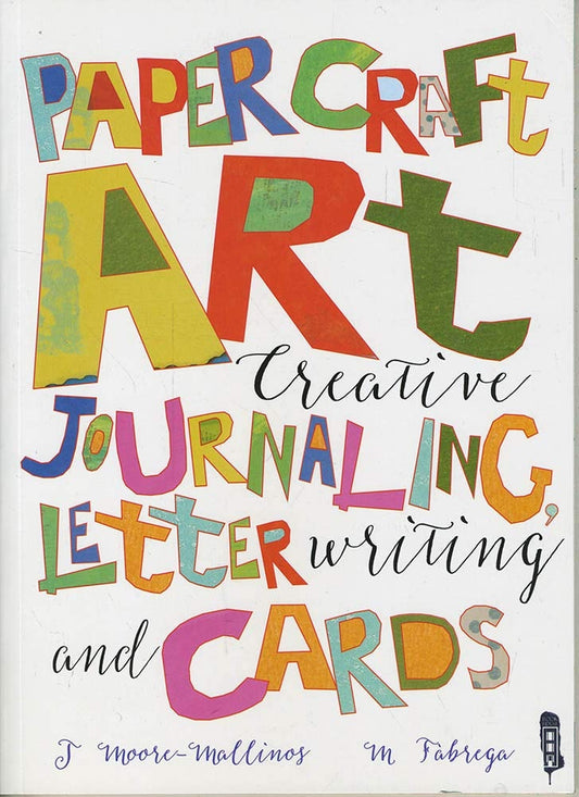 Paper Craft Art: Creative Journalling, Letter Writing and Cards by Jennifer Moore-Mallinos