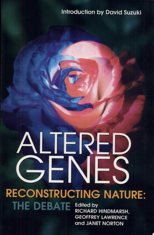 Altered Genes Reconstructing Nature : the Debate by Richard A. Hindmarsh,Geoffrey Lawrence,Janet Norton