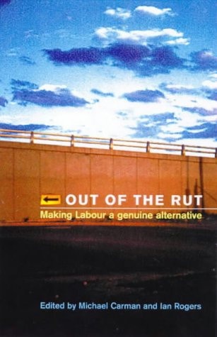 Out of the Rut Making Labor a Genuine Alternative by Michael Carman,Ian Rogers - USED