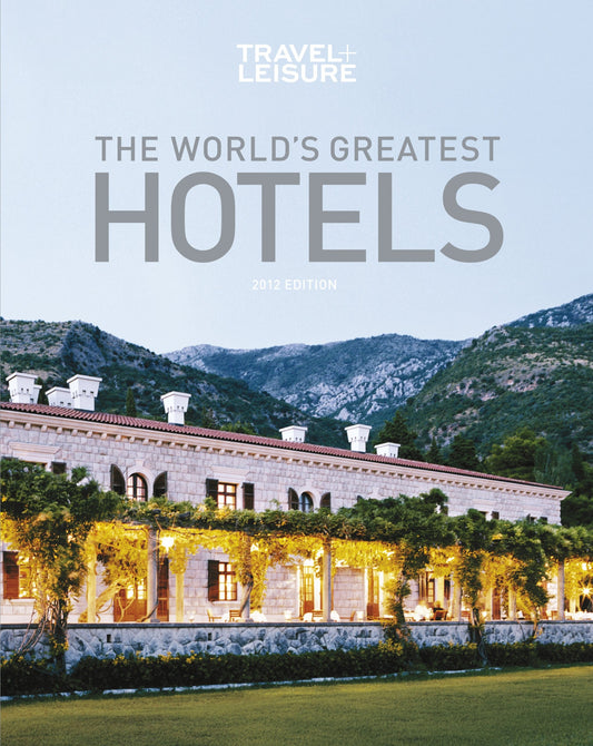 The World's Greatest Hotels, Resorts and Spas 2012 by Jennifer Miranda