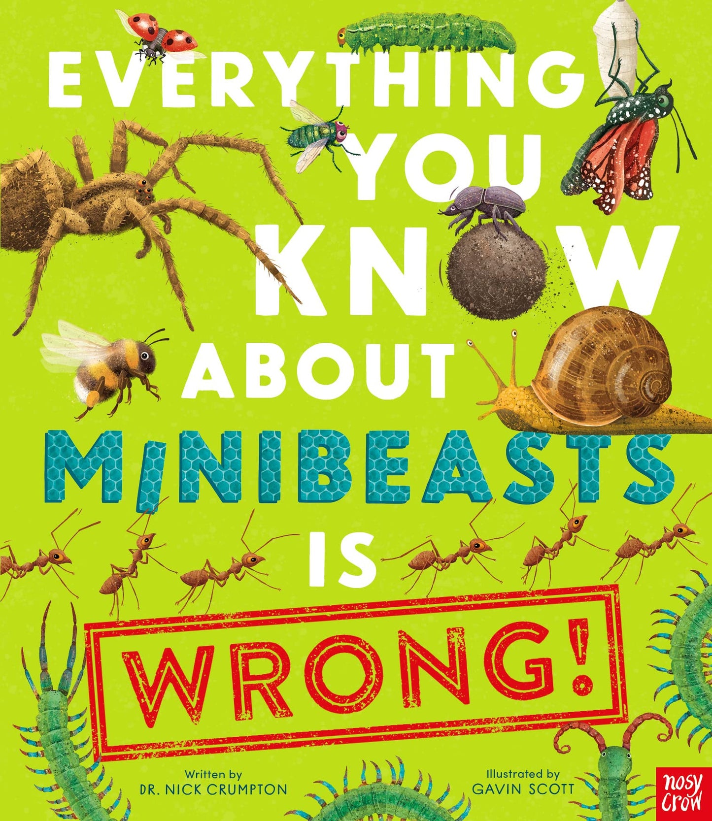 Everything You Know about Minibeasts Is Wrong! by Nick Crumpton