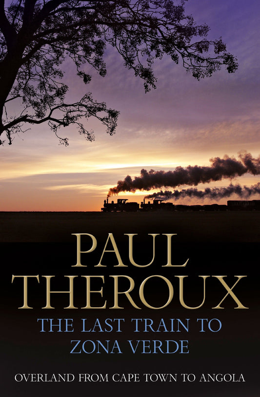 The Last Train to Zona Verde Overland from Cape Town to Angola by Paul Theroux - USED