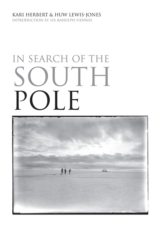 In Search of the South Pole by Kari Herbert,Huw Lewis-Jones
