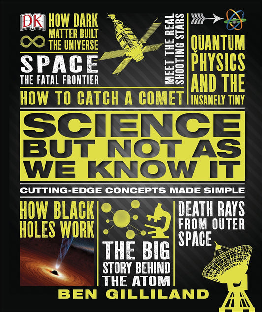 Science But Not as We Know it Cutting-edge Concepts Made Simple by Ben Gilliland - USED