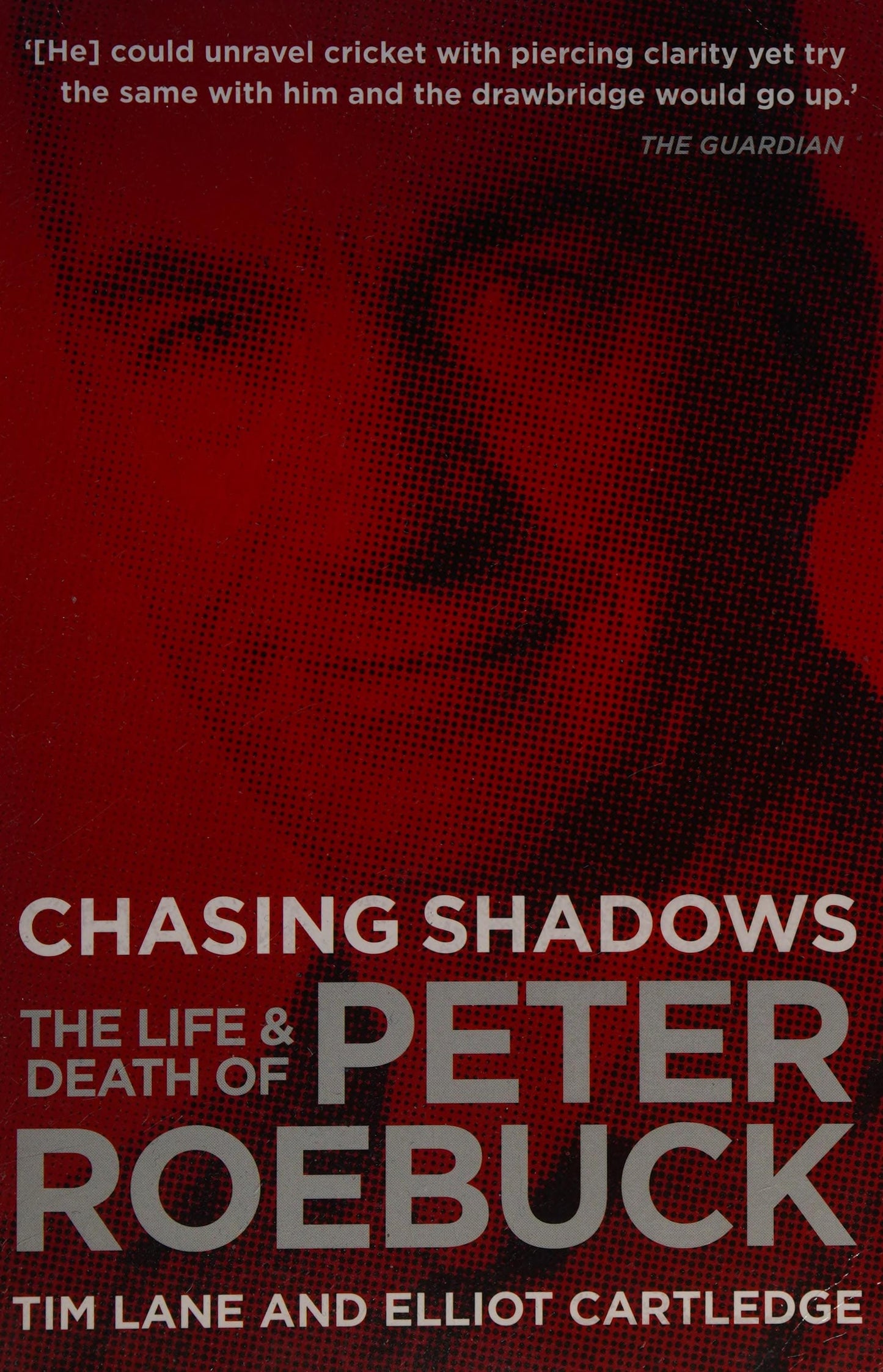 Chasing Shadows The Life and Death of Peter Roebuck by Tim Lane,Elliot Cartledge