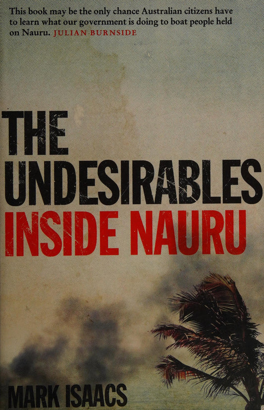 The Undesirables Inside Nauru by Mark Isaacs