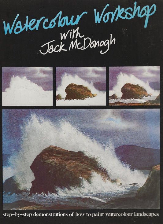 Watercolour Workshop with Jack McDonogh Step by Step Demonstrations of how to Paint Watercolour Landscapes by Jack McDonogh Pitman