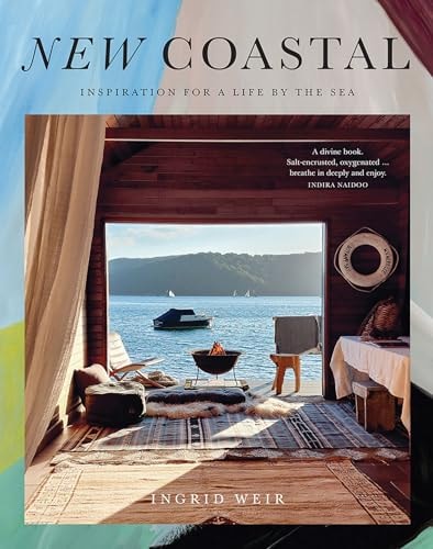 New Coastal Inspiration for a Life by the Sea by Ingrid Weir Hardie Grant Books