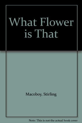 Stirling Macoboy's what Flower is That?. by Stirling Macoboy - USED