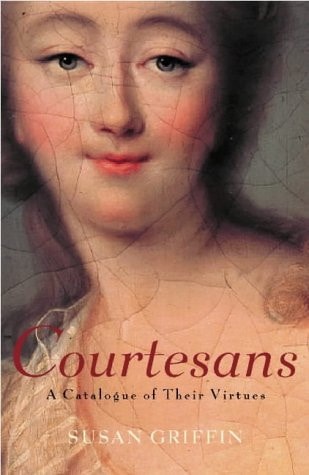 The Book of the Courtesans A Catalogue of Their Virtues by Susan Griffin - USED