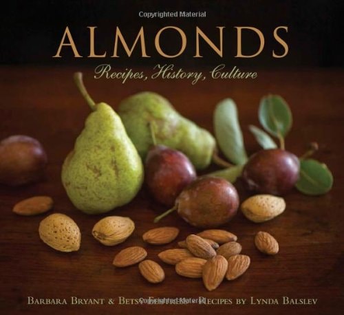 Almonds Recipes, History, Culture by Barbara Bryant,Betsy Fentress,Lynda Balslev