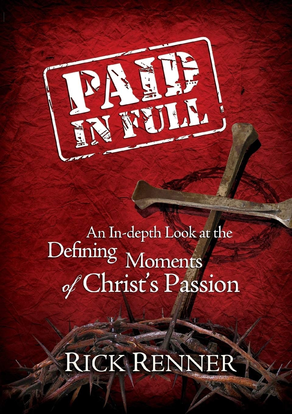 Paid in Full An In-Depth Look at the Defining Moments of Christ's Passion by Rick Renner - USED