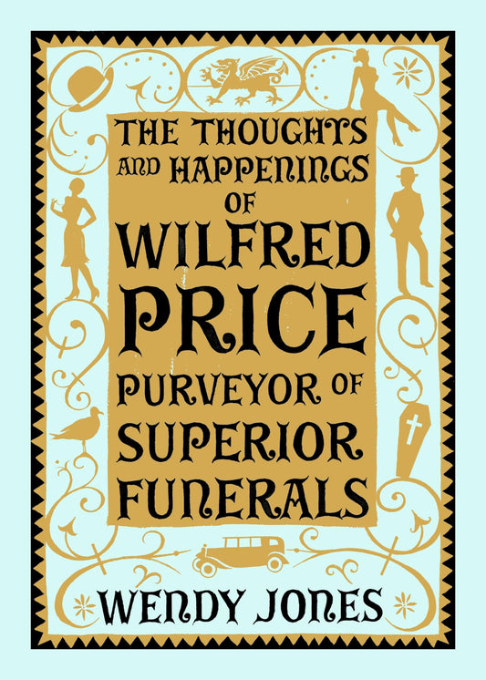 The Thoughts and Happenings of Wilfred Price, Purveyor of Superior Funerals by Wendy Jones - USED