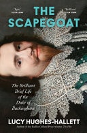 The Scapegoat The Brilliant Brief Life of the Duke of Buckingham by Lucy Hughes-Hallett 4th Estate