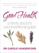 Good Health in the 21st Century A Family Doctor's Unconventional Guide by Carole Hungerford - USED