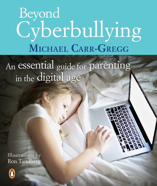 Beyond Cyberbullying An Essential Guide for Parenting in the Digital Age by Michael Carr-Gregg