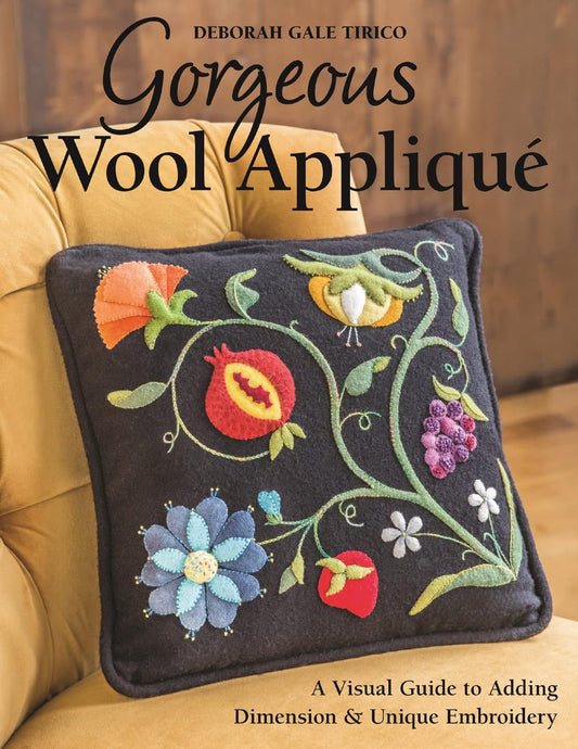 Gorgeous Wool AppliquÃƒÂ© A Visual Guide to Adding Dimension & Unique Embroidery by Deborah Gale Tirico
