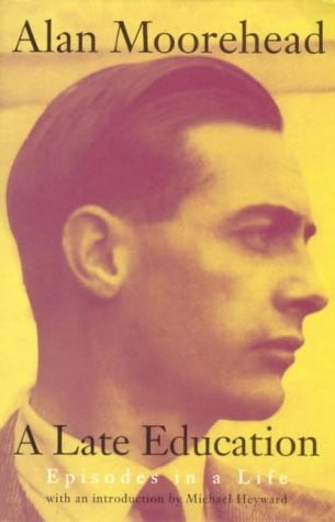 A Late Education Episodes in a Life by Alan Moorehead Text Publishing Company