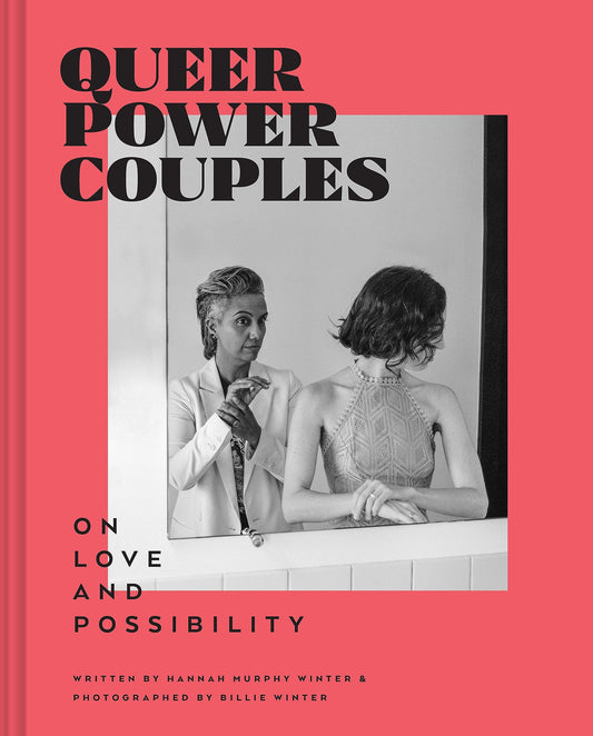 Queer Power Couples On Love and Possibility by Hannah Murphy Winter Chronicle Books