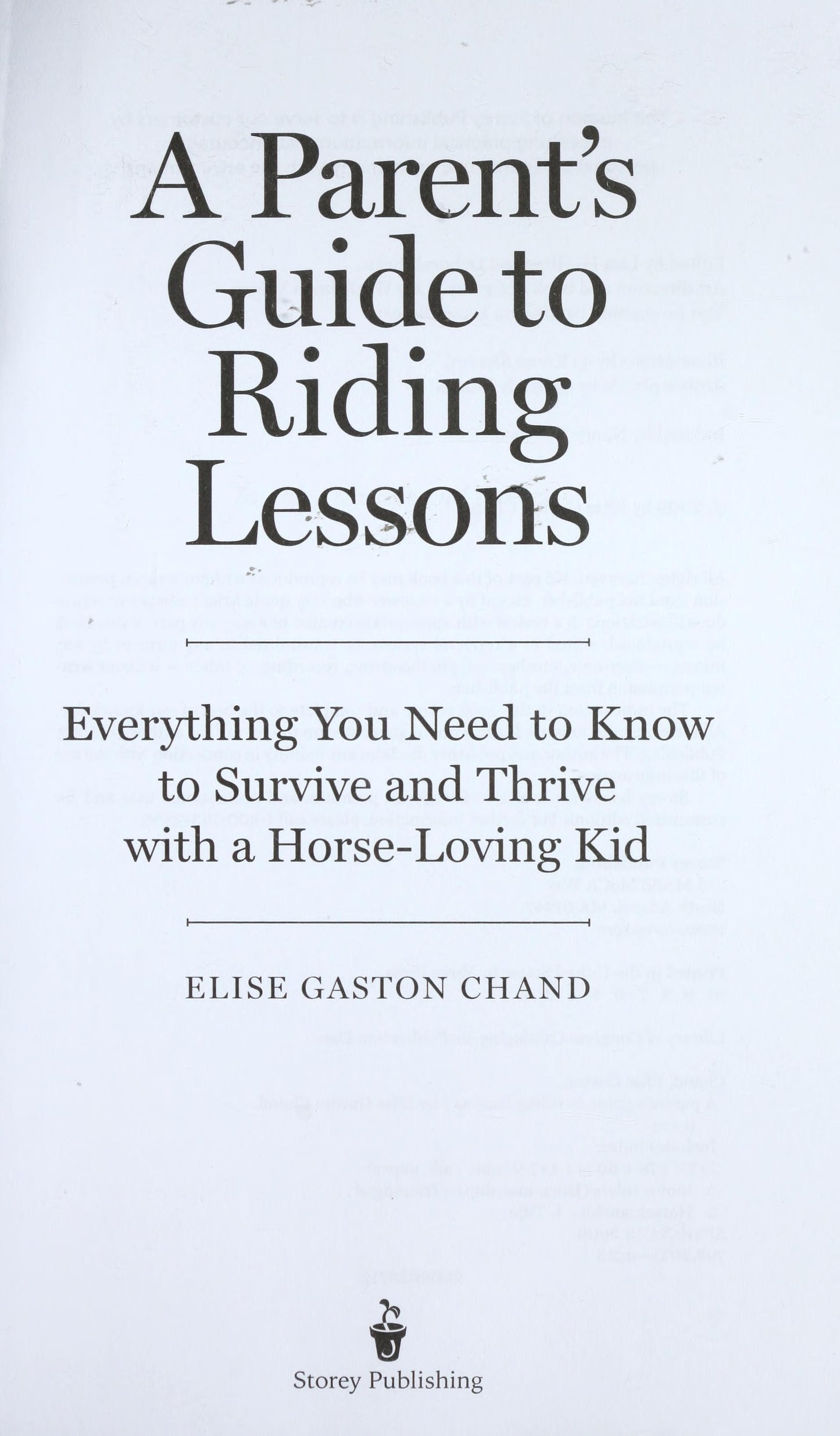 A Parent's Guide to Riding Lessons Everything You Need to Know to Survive and Thrive with a Horse-Loving Kid by Elise Gaston Chand - USED