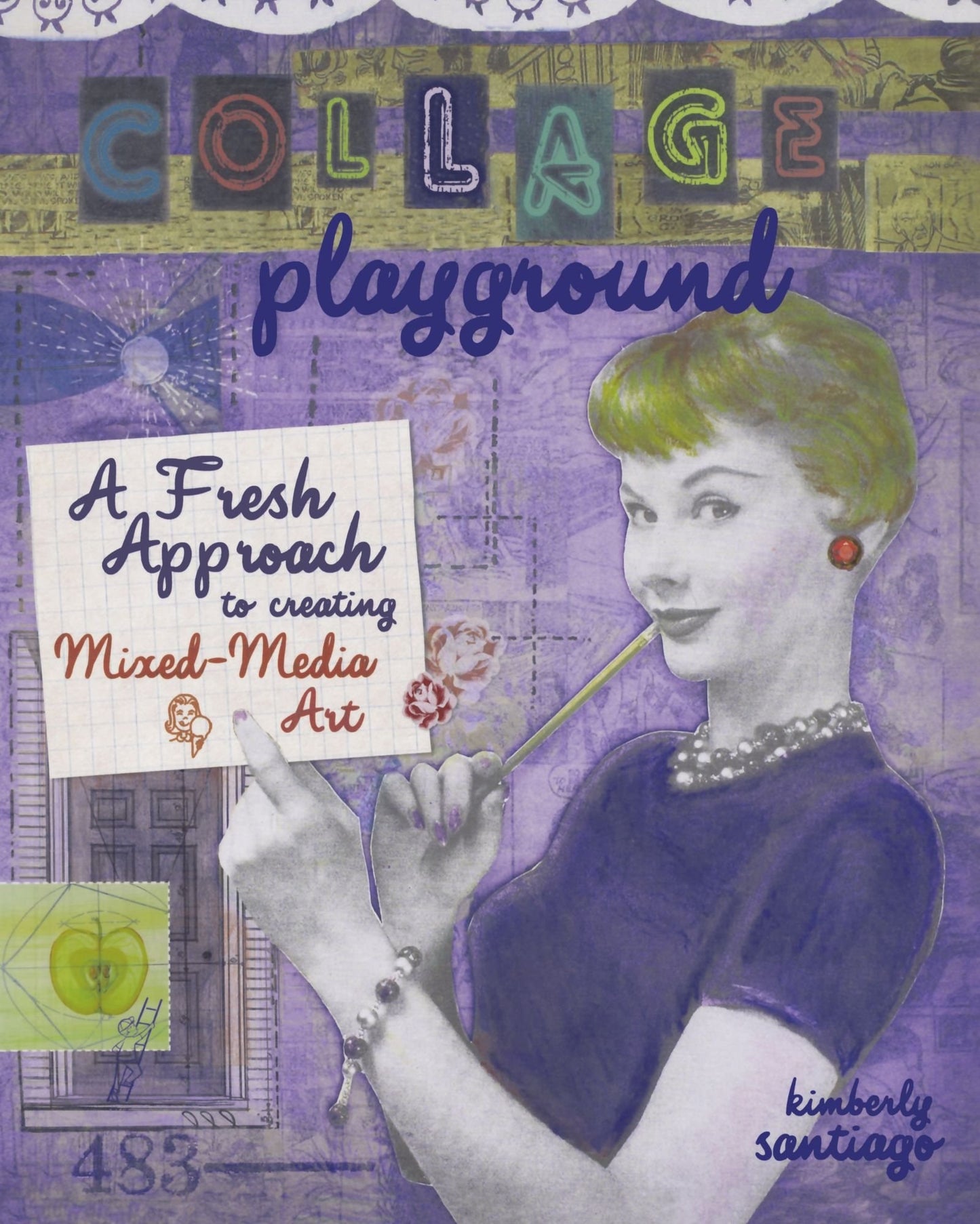 Collage Playground A Fresh Approach to Creating Mixed-Media Art by Kimberly Santiago