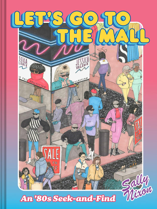 Let's Go to the Mall An '80s Seek-And-Find by Sally Nixon Chronicle Books