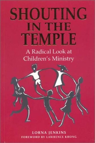 Shouting in the Temple A Radical Look at Children's Ministry by Lorna Jenkins - USED