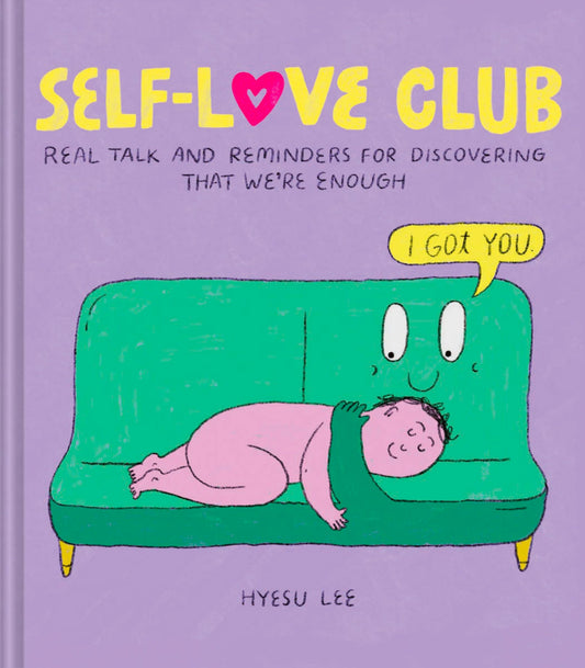 Self-Love Club Real Talk and Reminders for Discovering That We're Enough by Hyesu Lee Chronicle Books