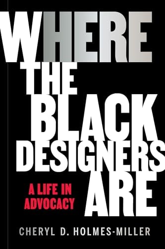 Here Where the Black Designers Are by Cheryl D. Holmes-Miller Princeton Architectural Press