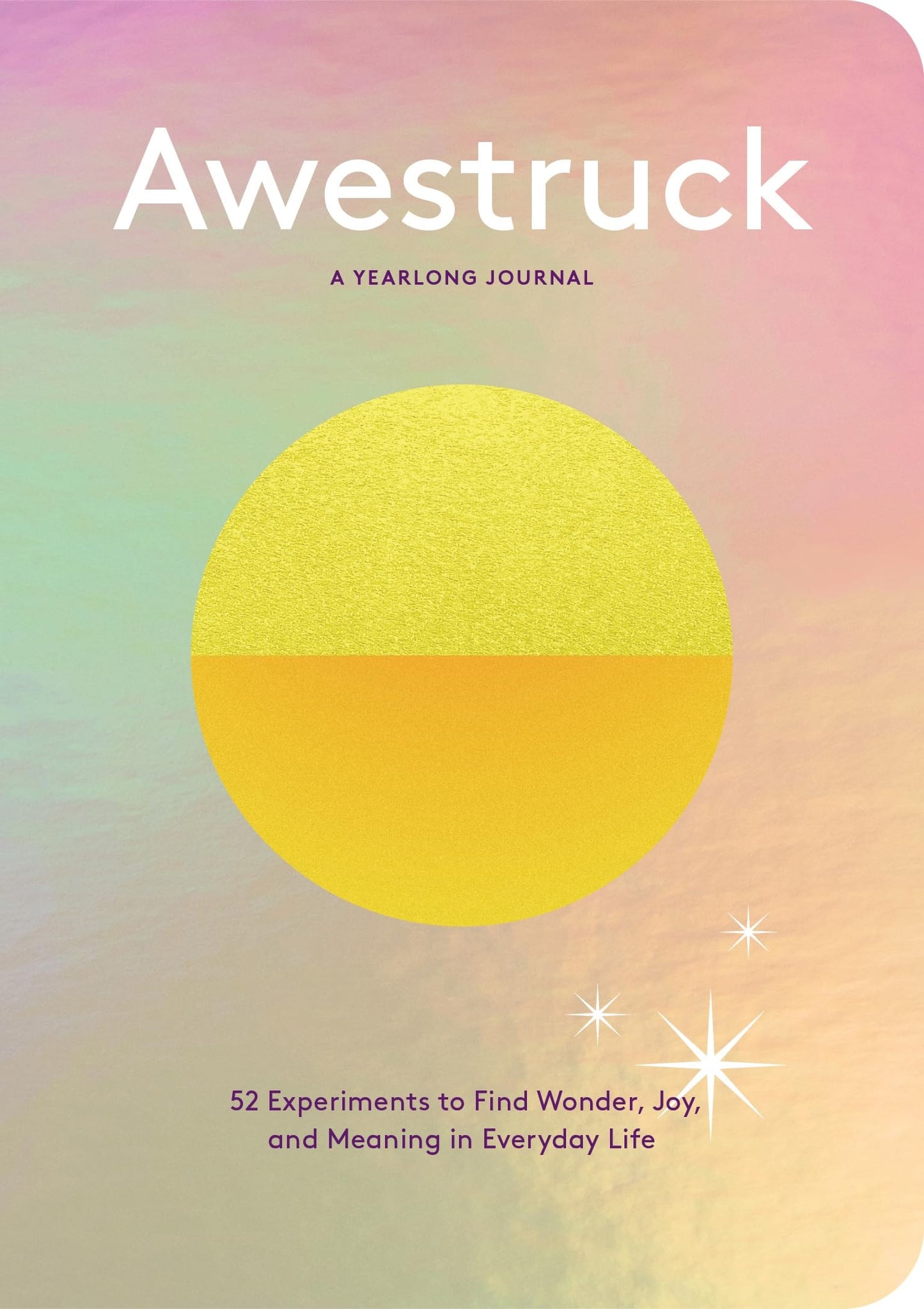 Awestruck 52 Experiments to Find Wonder, Joy, and Meaning in Everyday Life--A Yearlong Journal by Alexandra Franzen Chronicle Books