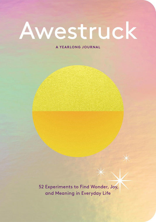 Awestruck 52 Experiments to Find Wonder, Joy, and Meaning in Everyday Life--A Yearlong Journal by Alexandra Franzen Chronicle Books