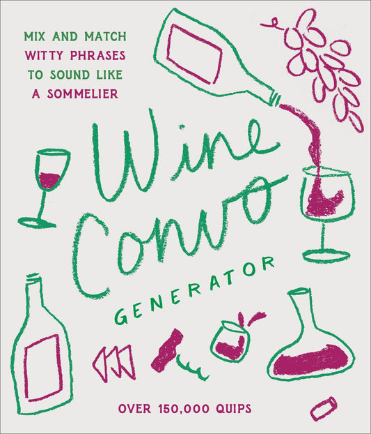 Wine Convo Generator Mix and Match Witty Phrases to Sound Like a Sommelier by Chasity Cooper Chronicle Books LLC