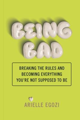 Being Bad Breaking the Rules and Becoming Everything You're Not Supposed to Be by Arielle Egozi Chronicle Prism