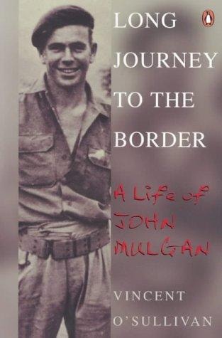 Long Journey to the Border A Life of John Mulgan by Vincent O'Sullivan - USED