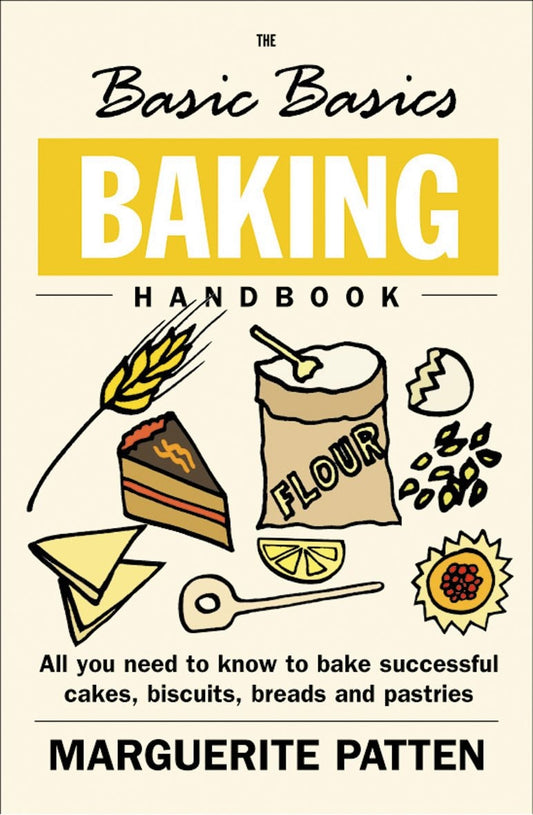 The Basic Basics Baking Handbook All You Need to Know to Bake Successful Cakes, Biscuits, Breads and Pastries by Marguerite Patten
