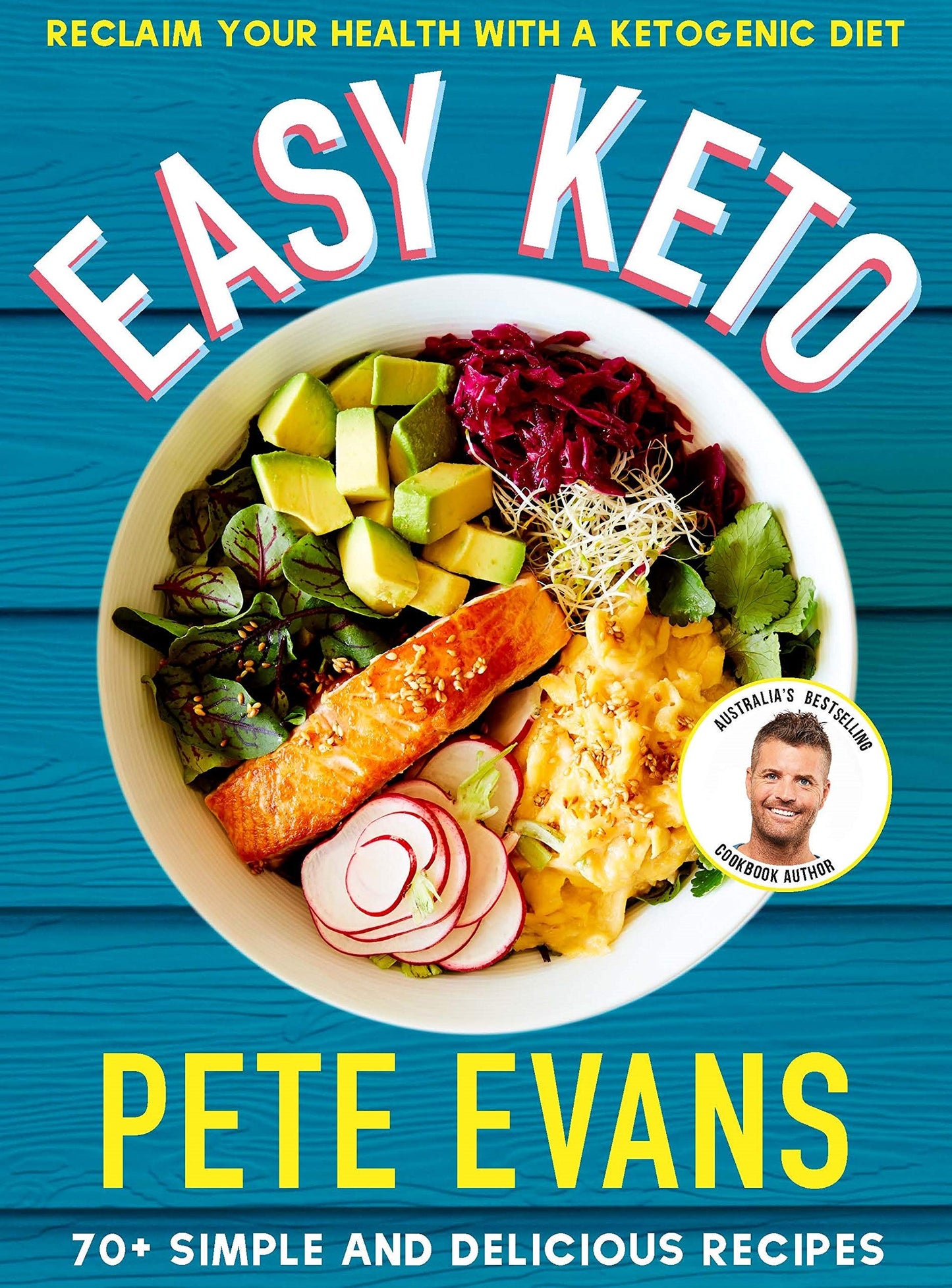 Easy Keto 70+ Simple and Delicious Ideas by Pete Evans