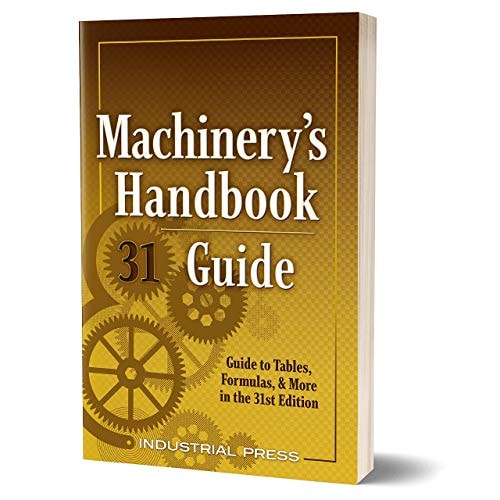 Machinery's Handbook Guide A Guide to Tables, Formulas, and More in the 31st Edition by John Milton Amiss,Franklin D. Jones,Henry Ryffel,Christopher J. McCauley
