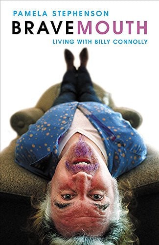 Bravemouth Living with Billy Connolly by Pamela Stephenson