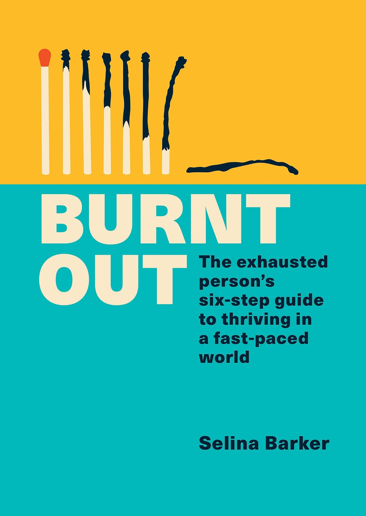 Burnt Out The Exhausted Person's Six-Step Guide to Thriving in a Fast-paced World by Selina Barker