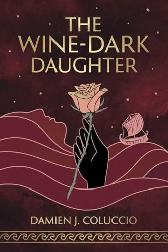The Wine-Dark Daughter by Damien J Coluccio - USED