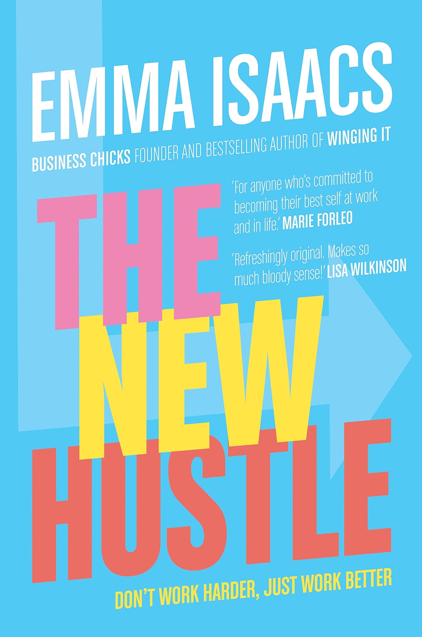 The New Hustle Don't Work Harder, Just Work Better by Emma Isaacs