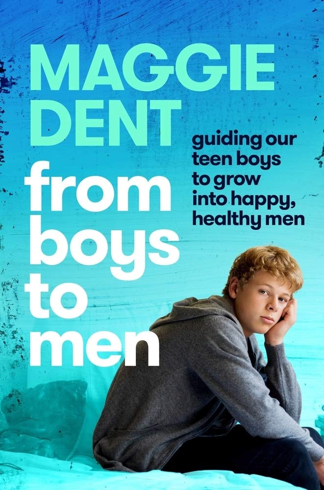 From Boys to Men Guiding Our Boys to Grow Into Happy, Healthy Men by Maggie Dent