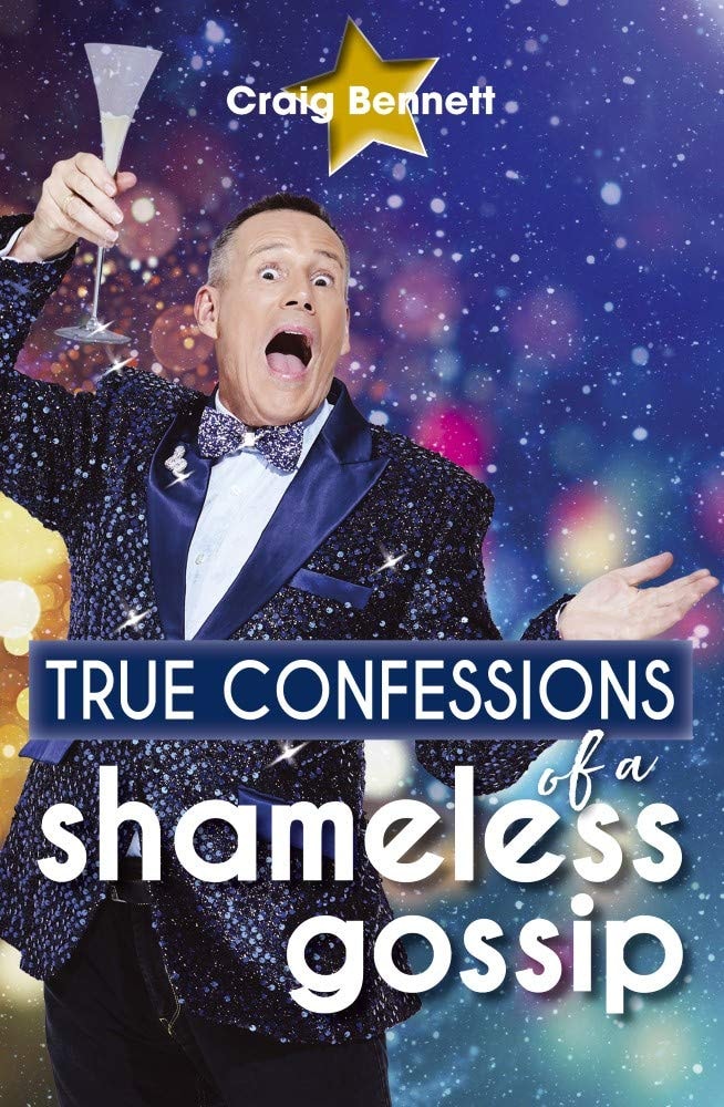 True Confessions of a Shameless Gossip by Craig Bennett