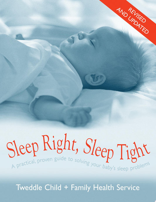 Sleep Right, Sleep Tight A Practical, Proven Guide to Solving Your Baby's Sleep Problems by Tweddle Child,Family Health Service