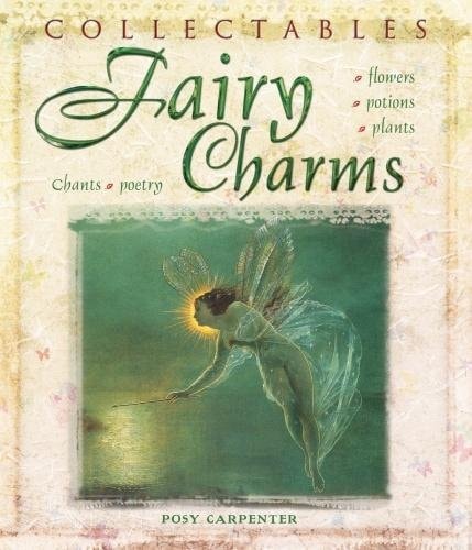 Fairy Charms Flowers, Potions, Plants, Chants, Poetry by Posy Carpenter - USED