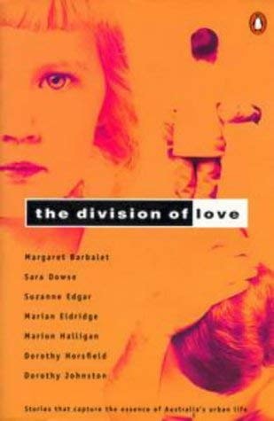 The Division of Love by Margaret Barbalet,Sara Dowse,Suzanne Edgar,Marian Eldridge,Marion Halligan,Dorothy Horsfield,Dorothy Johnston - USED