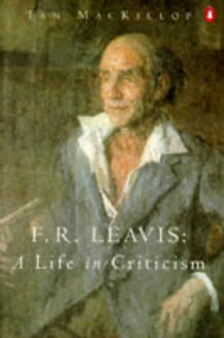 F.R. Leavis A Life in Criticism by Ian Duncan MacKillop