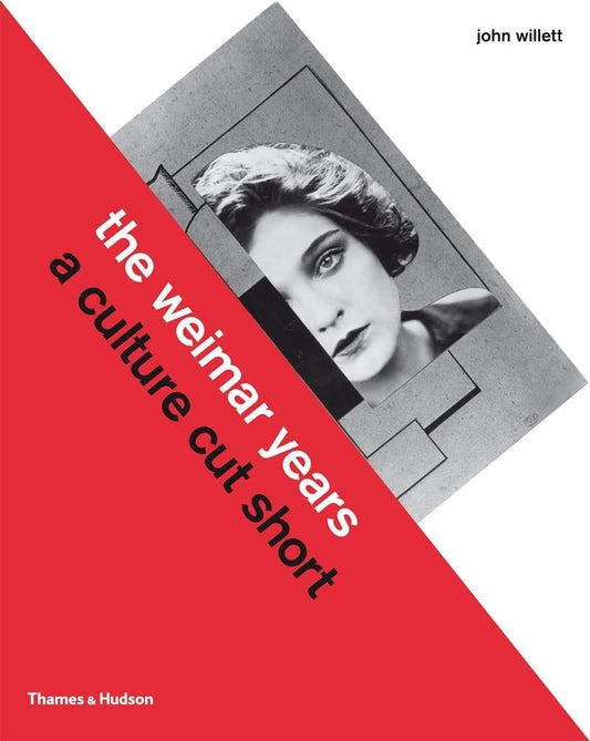 The Weimar Years A Culture Cut Short by John Willett