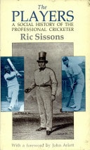 The Players A Social History of the Professional Cricketer by Ric Sissons - USED