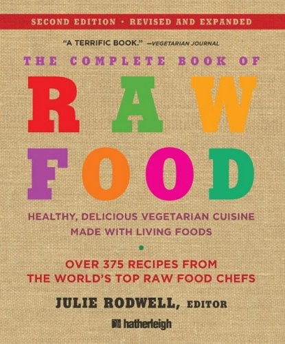 The Complete Book of Raw Food Healthy, Delicious Vegetarian Cuisine Made with Living Foods * Includes More Than 400 Recipes from the World's Top Raw Food Chefs by Julie Rodwell,June Eding - USED